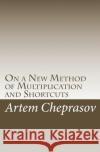 On a New Method of Multiplication and Shortcuts Artem Cheprasov 9781448689330 Createspace