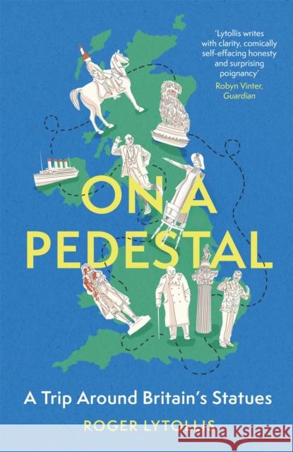 On a Pedestal: A Trip around Britain's Statues Roger Lytollis 9781472146137 Little, Brown Book Group - książka