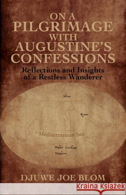 On a Pilgrimage with Augustine’s Confessions: Reflections and Insights of a Restless Wanderer Djuwe Joe Blom 9798891551268 Austin Macauley Publishers LLC - książka