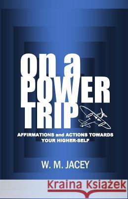 On A Power Trip: Affirmations and Actions Towards Your Higher Self Jacey, W. M. 9780692952665 For the Courageous LLC - książka