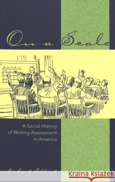 On a Scale: A Social History of Writing Assessment in America Podis, Leonard 9780820427782 Peter Lang Publishing Inc - książka