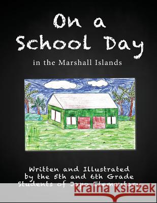 On a School Day in the Marshall Islands Fifth and Sixth Grade Students of Japo E 9781482071764 Createspace - książka