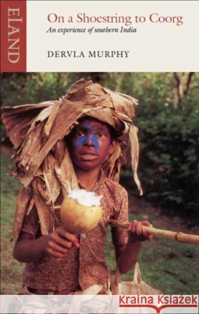 On a Shoestring to Coorg Dervla Murphy 9781780600123 Eland Publishing Ltd - książka