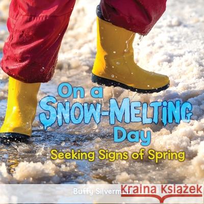 On a Snow-Melting Day: Seeking Signs of Spring Buffy Silverman 9781541578135 Millbrook Press (Tm) - książka