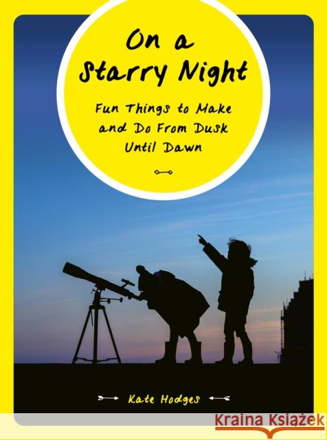 On a Starry Night: Fun Things to Make and Do From Dusk Until Dawn Kate Hodges 9780711246225 White Lion Publishing - książka