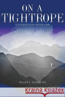 On A Tightrope: Experiences with God Albright, Sharyn 9781536854831 Createspace Independent Publishing Platform - książka