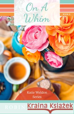On a Whim: Katie Weldon Series #2 Robin Jones Gunn 9781942704478 Robins Nest Productions - książka