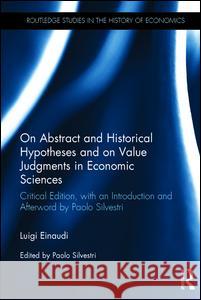 On Abstract and Historical Hypotheses and on Value Judgments in Economic Sciences: Critical Edition, with an Introduction and Afterword by Paolo Silve Einaudi, Luigi 9780415517904 Routledge - książka