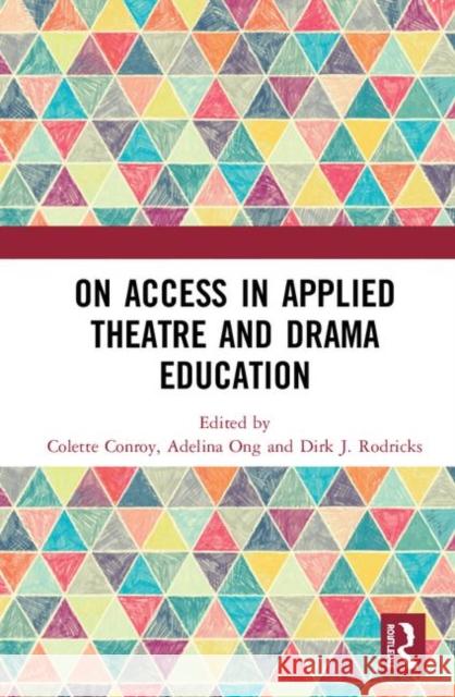 On Access in Applied Theatre and Drama Education Colette Conroy Adelina Ong Dirk J. Rodricks 9780367367534 Routledge - książka