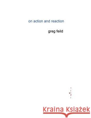 On Action and Reaction Greg Feild 9781977599841 Createspace Independent Publishing Platform - książka