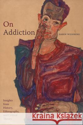 On Addiction: Insights from History, Ethnography, and Critical Theory Darin Weinberg 9781478026587 Duke University Press - książka