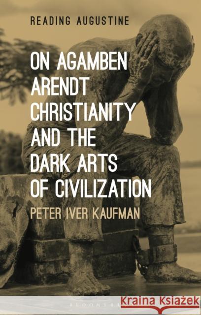 On Agamben, Arendt, Christianity, and the Dark Arts of Civilization Miles Hollingworth 9780567682758 T&T Clark - książka