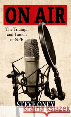On Air: The Triumph and Tumult of NPR Steve Oney 9781420527872 Thorndike Press Large Print - książka