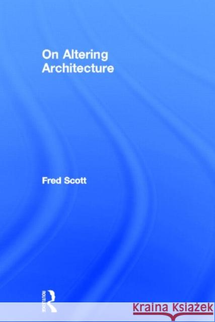 On Altering Architecture Fred Scott 9780415317511 Routledge - książka