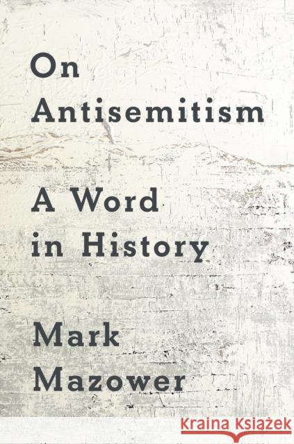 On Antisemitism: A Word in History Mark Mazower 9780593833797 Penguin Press - książka