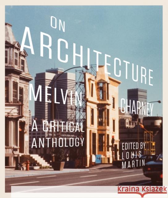 On Architecture: Melvin Charney, a Critical Anthology Volume 11 Martin, Louis 9780773541825 McGill-Queen's University Press - książka