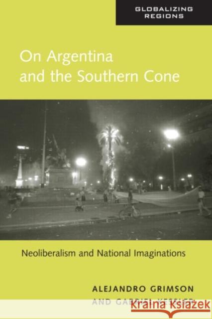 On Argentina and the Southern Cone: Neoliberalism and National Imaginations Grimson, Alejandro 9780415947640 Routledge - książka