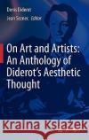 On Art and Artists: An Anthology of Diderot's Aesthetic Thought Glaus, John S. D. 9789400700611 Not Avail