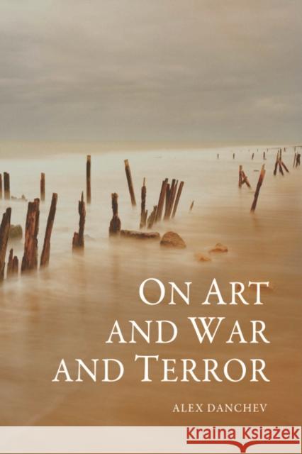On Art and War and Terror Alex Danchev 9780748639151 Edinburgh University Press - książka