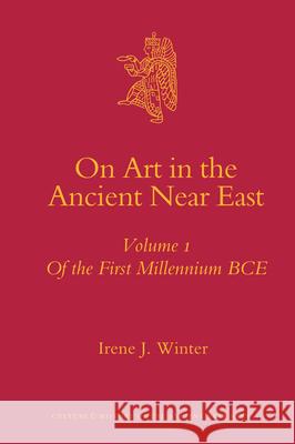 On Art in the Ancient Near East Volume I: Of the First Millennium Bce Irene Winter 9789004172371 Brill Academic Publishers - książka