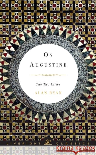 On Augustine: The Two Cities Alan Ryan 9780871407078 Liveright Publishing Corporation - książka