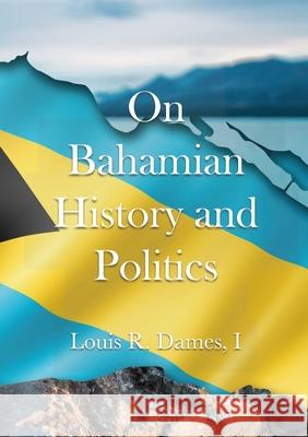 On Bahamian History & Politics I Louis Roscoe Dames, Obediah Michael Smith 9781257161638 Lulu.com - książka