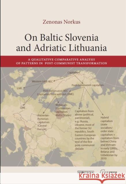 On Baltic Slovenia and Adriatic Lithuania: A Qualitative Comparative Analysis of Patterns in Post-Communist Transformation Norkus, Zenonas 9786155053504 Central European University Press - książka