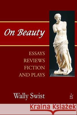 On Beauty: Essays, Reviews, Fiction, and Plays Wally Swist 9781949180329 Adelaide Books - książka