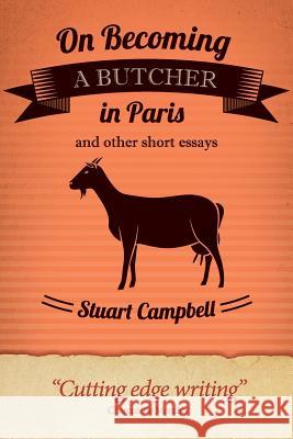 On Becoming a Butcher in Paris and other short essays Campbell, Stuart 9781499712124 Createspace - książka