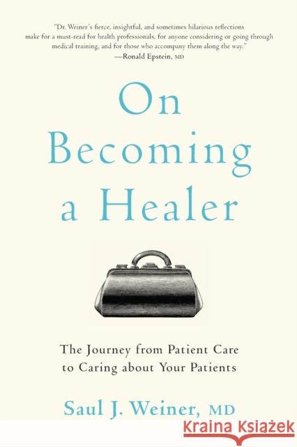 On Becoming a Healer: The Journey from Patient Care to Caring about Your Patients Saul J. Weiner 9781421437811 Johns Hopkins University Press - książka