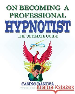 On Becoming A Professional Hypnotist: The Ultimate Guide Danova, Casino 9781530211746 Createspace Independent Publishing Platform - książka