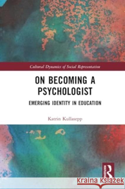 On Becoming a Psychologist: Emerging Identity in Education Katrin Kullasepp 9781032313245 Routledge - książka