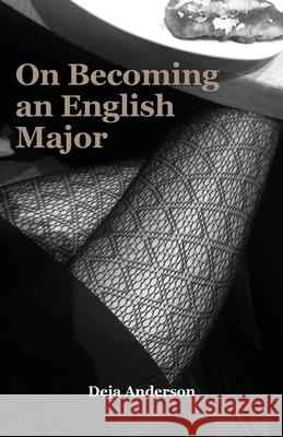 On Becoming an English Major: A Collection of Micro and Flash Fiction Anderson, Deja 9781662910463 Gatekeeper Press - książka