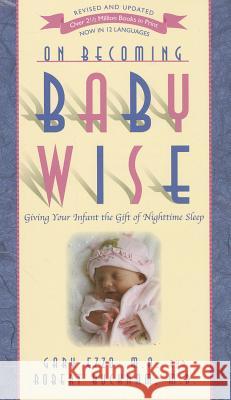 On Becoming Baby Wise: Giving Your Infant the Gift of Nighttime Sleep Garry Ezzo Robert Bucknam 9781932740134 Parent-Wise Solutions, Inc. - książka