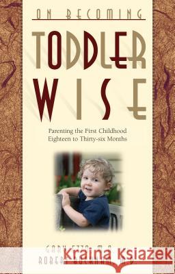 On Becoming Toddlerwise: From First Steps to Potty Training Gary Ezzo Robert Bucknam 9780971453227 Parent Wise Solutions - książka