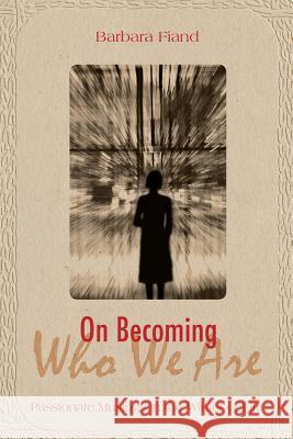 On Becoming Who We Are: Passionate Musings in the Winter of Life Barbara Fiand 9780824500245 Crossroad Publishing Co ,U.S. - książka