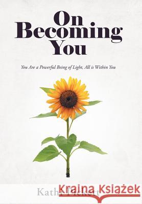 On Becoming You: You Are a Powerful Being of Light, All Is Within You Kathi Pickett 9781982228262 Balboa Press - książka