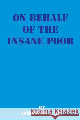 On Behalf of the Insane Poor: Selected Reports Dorothea Lynde Dix 9780898754513 University Press of the Pacific - książka