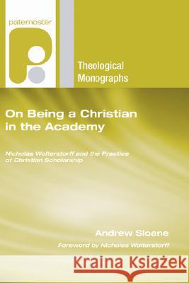 On Being a Christian in the Academy Andrew Sloane Nicholas Wolterstorff 9781597527712 Wipf & Stock Publishers - książka