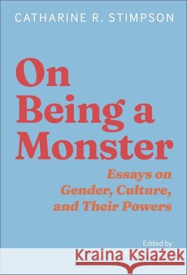 On Being a Monster: Essays on Gender, Culture, and Power, 1990-2025 Stimpson, Catharine R., Williams, Deborah Lindsay 9798216389149 Bloomsbury Academic - książka