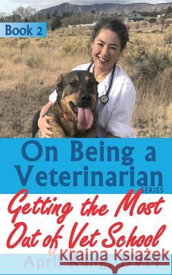 On Being a Veterinarian: Book 2: Getting the Most Out of Vet School April Kun 9781948356015 Happy Animal Productions - książka