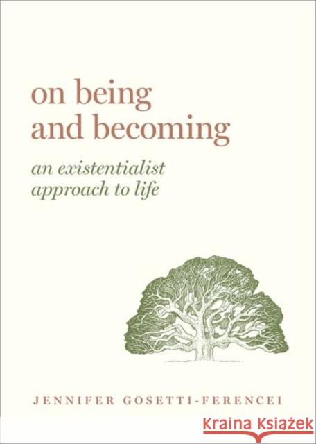 On Being and Becoming: An Existentialist Approach to Life Jennifer Anna Gosetti-Ferencei 9780190913656 Oxford University Press Inc - książka