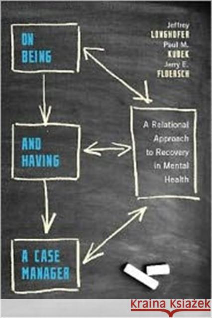 On Being and Having a Case Manager: A Relational Approach to Recovery in Mental Health Longhofer, Jeffrey 9780231132657 Columbia University Press - książka