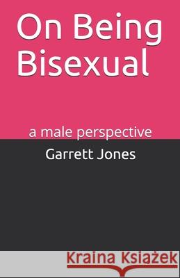 On Being Bisexual: a male perspective Garrett Jones 9781706355083 Independently Published - książka