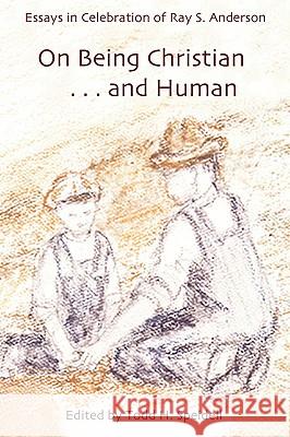 On Being Christian...and Human: Essays in Celebration of Ray S. Anderson Speidell, Todd H. 9781579109363 Wipf & Stock Publishers - książka