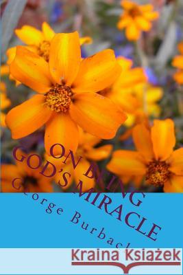 On Being God's Miracle: Living our life as God intended when He created us Burbach, George 9781478241799 Createspace - książka