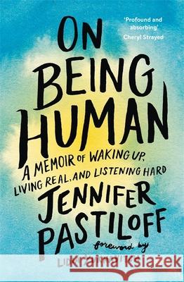 On Being Human: A Memoir of Waking Up, Living Real, and Listening Hard Jennifer Pastiloff   9781529352344 John Murray Learning - książka