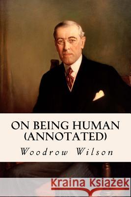 On Being Human (annotated) Wilson, Woodrow 9781519185976 Createspace - książka
