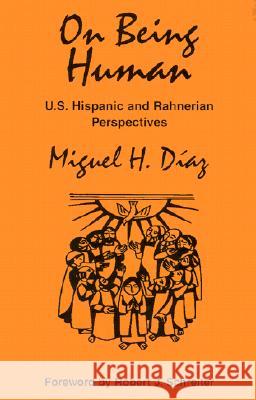 On Being Human: U.S. Hispanic and Rahnerian Perspectives Miguel H. Diaz Robert J. Schreiter 9781570754029 Orbis Books - książka