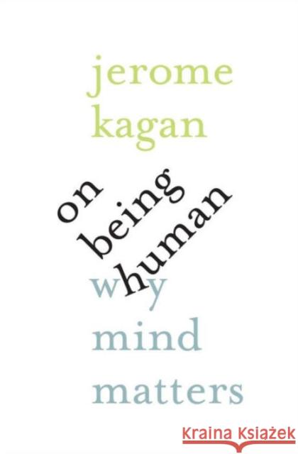 On Being Human: Why Mind Matters Kagan, Jerome 9780300217360 John Wiley & Sons - książka